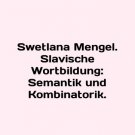 Swetlana Mengel. Slavische Wortbildung: Semantik und Kombinatorik. In English. Sw