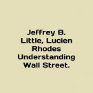 Jeffrey W. Little, Lucien Rhodes Understanding Wall Street. In Russian. Jeffrey V Jeffrey W. Little, Lucien Rhodes Understanding Wall Street. In Russian. Jeffrey V