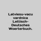 Latviesu-vacu vardnica Lettisch-Deutsches Woerterbuch. In English. Latviesu-vacu