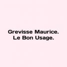 Grevisse Maurice. Le Bon Usage. In English. Grevisse Maurice. Le Bon Usage.