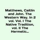 Matthews, Caitlin and John. The Western Way. In 2 vol. Vol. I The Native Traditi Matthews, Caitlin and John. The Western Way. In 2 vol. Vol. I The Native Traditi