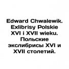 Edward Chwalewik. Exlibrisy Polskie XVI and XVII wieku. Polish Exlibrisis of XVI Edward Chwalewik. Exlibrisy Polskie XVI and XVII wieku. Polish Exlibrisis of XVI