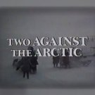 Two Against the Arctic (1974) DVD Movie