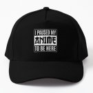 I Paused My Anime To Be Here Japanese Animation Lover Baseball Cap Hat Casquette Snapback