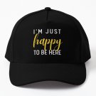 I'm Just Happy To Be Here  Positive Baseball Cap Unisex Hat Casquette Snapback