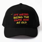 its weird being the same age as old people Baseball Cap Hat Casquette Snapback