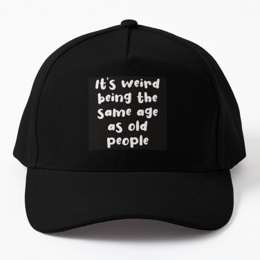 It's weird being the same age as old people Baseball Cap Hat Casquette Snapback