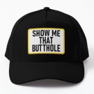 Show Me That Butthole Baseball Cap Casquette Hat Snapback Mens