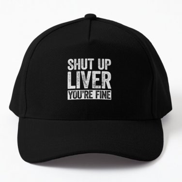 Shut Up Liver You Re Fine Baseball Cap Hat Mens Casquette Hip Hop Snapback