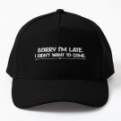 Sorry I Am Late I Did Not Want To Come Baseball Cap Casquette Hat Hip Hop Black Snapback