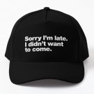 Sorry I Am Late I Did Not Want To Come Baseball Cap Casquette Hat Women Black Mens