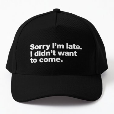 Sorry I Am Late I Did Not Want To Come Baseball Cap Hat Mens Women Casquette
