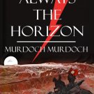 Always the Horizon by Murdoch Murdoch