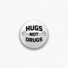 Hugs! Not Drugs Pin