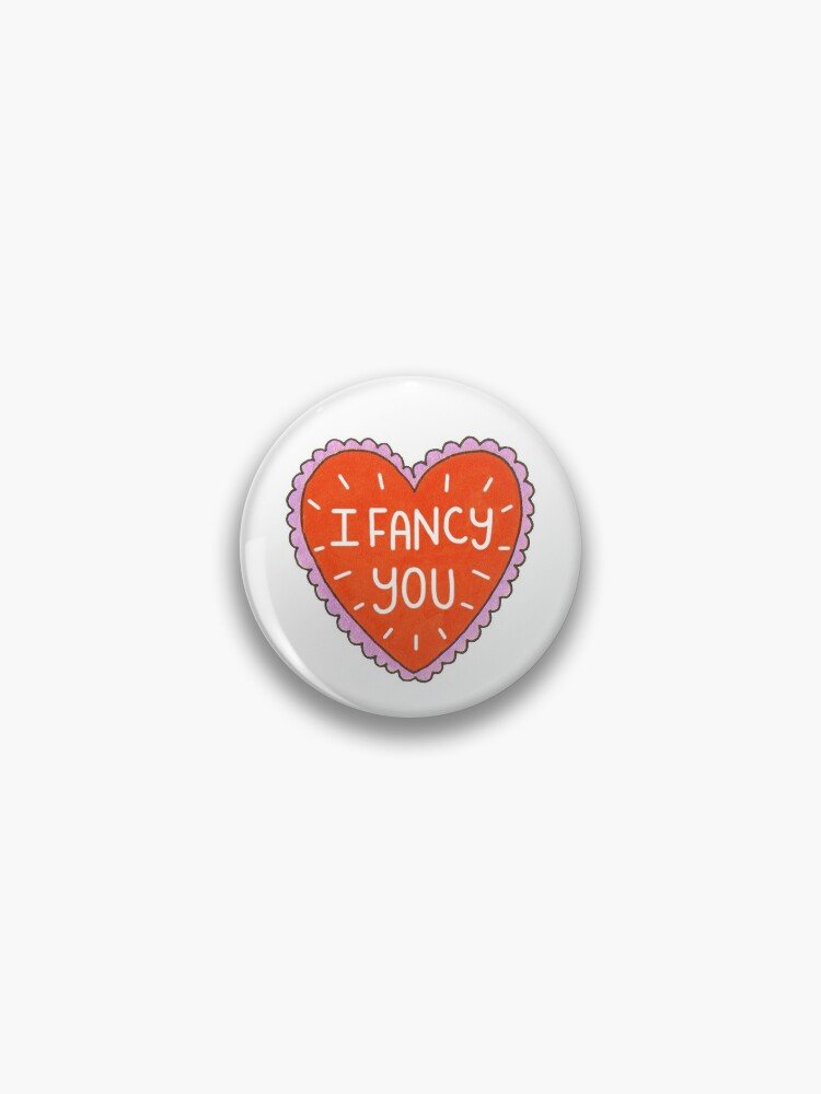 I Fancy You Pin