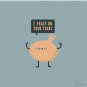 I feast on your tears! Pin