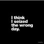 I think I seized the wrong day. Pin