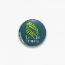 Let's be fronds. Pin