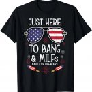 4th July Here To Bang Man I Love Fireworks America Humor Men T-Shirt 4th July Here To Bang Man I Love Fireworks America Humor Men T-Shirt