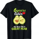 6 Years Later and We're Still A Great Pear Anniversary T-Shirt