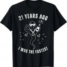21 Years Ago I Was The Fastest Funny Sarcastic Birthday T-Shirt 21 Years Ago I Was The Fastest Funny Sarcastic Birthday T-Shirt