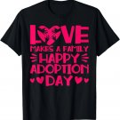 Adopt Gotcha Love Makes A Family Happy Adoption Day T-Shirt Adopt Gotcha Love Makes A Family Happy Adoption Day T-Shirt