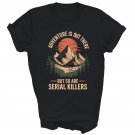 Adventure Is Out There But So Are serial killers Shirt Gift