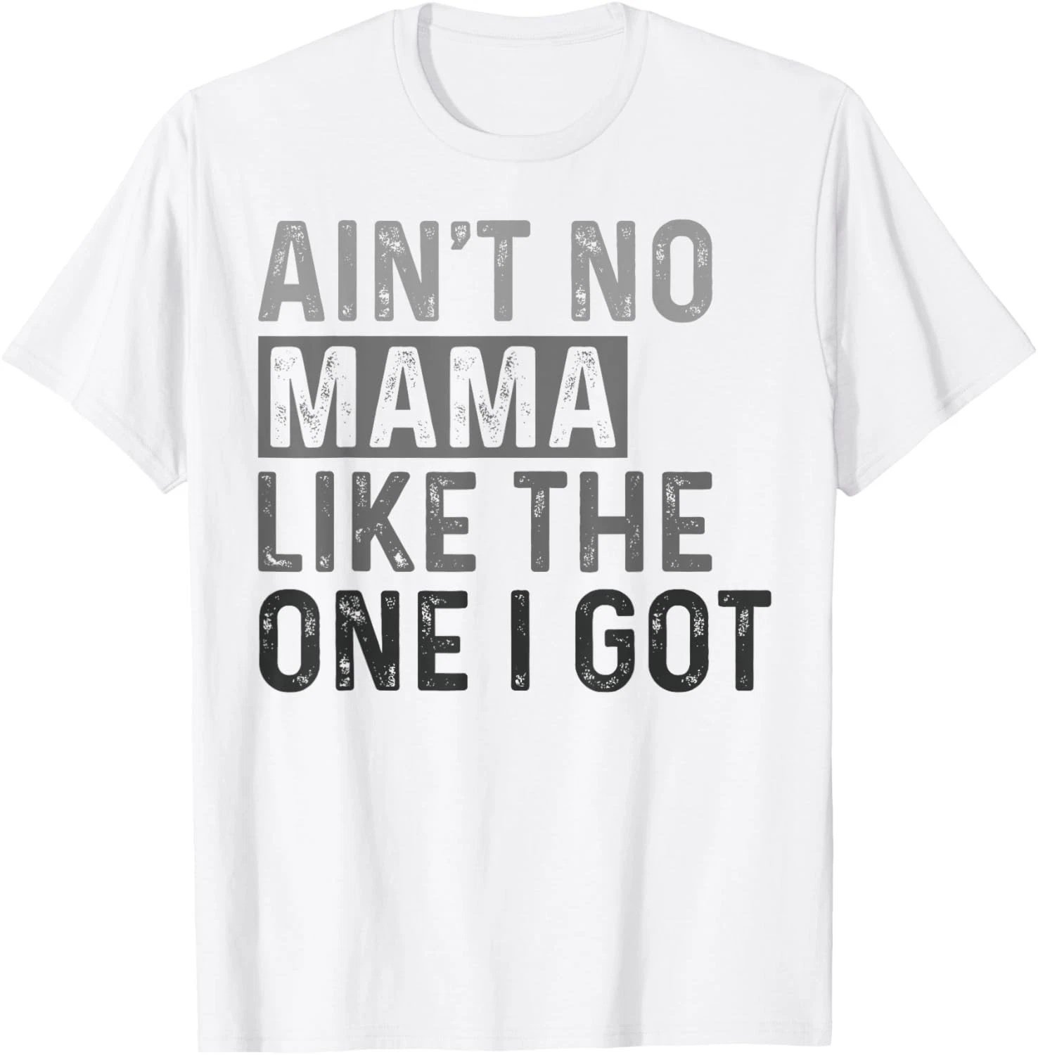 Ain't No Mama Like The One I Got Funny Family Reunion Mom T-Shirt
