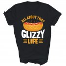 All About That Glizzy Life Hot Dog Funny Unisex Shirt Gift