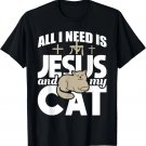 All I Really Need Is Jesus And My Cat - Christian Religious T-Shirt