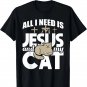 All I Really Need Is Jesus And My Cat - Christian Religious T-Shirt