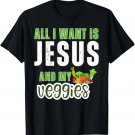 All I Want Is Jesus And My Veggies Christian Humor Funny T-Shirt All I Want Is Jesus And My Veggies Christian Humor Funny T-Shirt