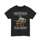 All Men Are Created Equal Only The Best Still Play Guitar In Their 70s TShirt
