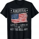 America live it love it or get the hell out 4th of july T-Shirt