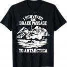 Antarctica Cruise Drake Passage I Survived Antarctica T-Shirt