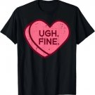 Anti Valentines Day Candy Ugh Fine Funny Women Kids Men Teen T-Shirt