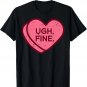 Anti Valentines Day Candy Ugh Fine Funny Women Kids Men Teen T-Shirt