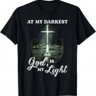 At My Darkest God Is My Light Christian Men Women T-Shirt