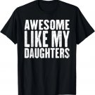 Awesome Like My Daughters Funny Fathers Day T-Shirt