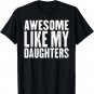 Awesome Like My Daughters Funny Fathers Day T-Shirt