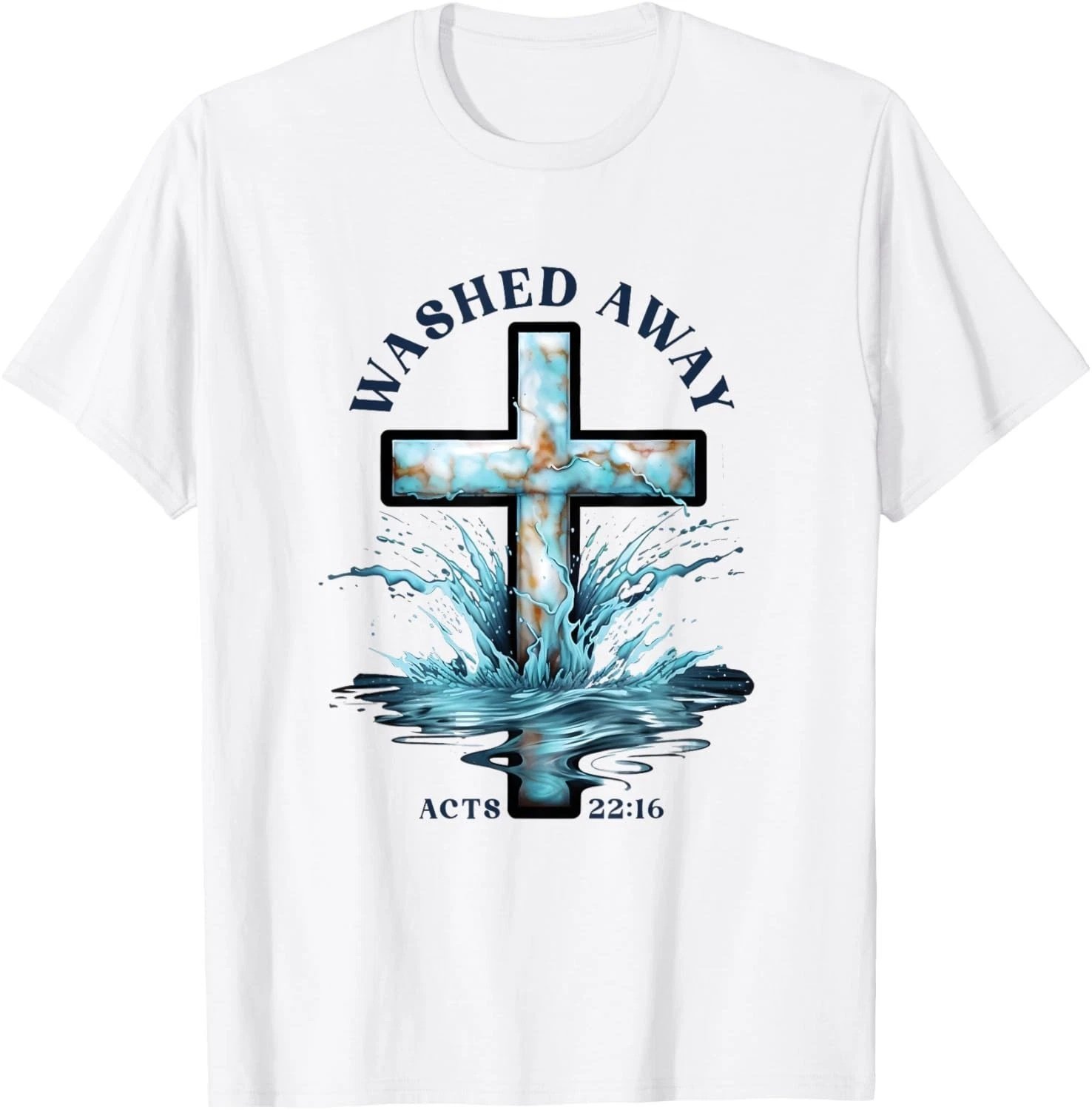 Baptism Washed Away Acts 22 Quote _ Baptized Water Cross T-Shirt