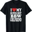 BBW Girlfriend I Love My Super Hot BBWs Girls Girlfriends T-Shirt