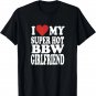 BBW Girlfriend I Love My Super Hot BBWs Girls Girlfriends T-Shirt