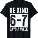 Be Kind 6-7 Days A Week Kindness Teacher Kids Six Seven Meme T-Shirt
