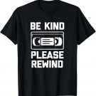 Be Kind, Please Rewind T-Shirt funny saying retro VHS tape T-Shirt Be Kind, Please Rewind T-Shirt funny saying retro VHS tape T-Shirt