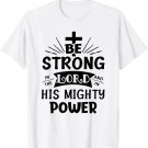 Be Strong In The Lord Christian Religious T-Shirt
