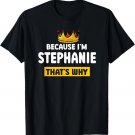 Because Im Stephanie Thats Why Funny Name Humor Nickname T-Shirt