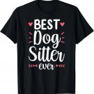 Best Dog Sitter Ever Job Puppy Dog Sitting Dogs Gift Unisex T-Shirt