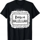 Bleached Raise A Hallelujah, Jesus Christian Believer Faith T-Shirt