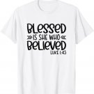 Blessed is She Who Believed Luke 1_45 Religious Christian T-Shirt